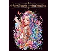 Flowers, Butterflies & Nature Coloring Book: Beautiful Floral Patterns and Relaxing Nature Designs for Stress Relief and Creativity