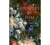 Flowers By Him: Poetry & Art Book (Art Books By Dana Krystle)