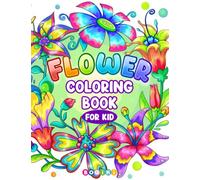 Flowers Coloring Book: A Collection Of Beautiful Flower and Blossom Illustrations, Colorful Floral Drawing Pages For Kids Teens Adults To Express Creativity And Enjoy Relaxation