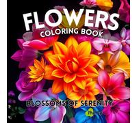 Flowers Coloring Book: Blossoms of Serenity: A Relaxing Flower Coloring Book for Stress Relief, Featuring 40 Unique Pages of Stunning Flower Designs