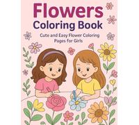 Flowers coloring book: Cute and Easy Flower Coloring Pages for Girls