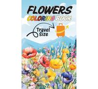 Flowers Coloring Book for Adults Travel Size: Take this small, perfectly portable coloring book with you wherever you go, and you'll always have ... Coloring Books: Calm, Art & Nature Love)