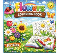 Flowers Coloring Book for Kids Ages 3-5: Simple and Bold Flower Designs | Fun and Easy Coloring Pages for Boys and Girls | Learning Colors Made Fun for Toddlers and Preschoolers | A Perfect Gift Idea