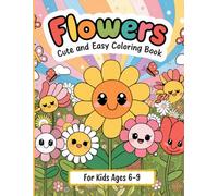 Flowers Coloring Book for Kids Ages 6-9: Cute and Easy Flower Coloring Pages for Fun and Relaxation