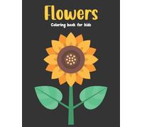 Flowers Coloring Book for Kids: Beautiful Easy Flowers Coloring Book for Kids Ages 2-8 Boys and Girls. (Simple Flower Coloring Book)