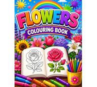 Flowers Coloring Book for Kids: Fun and Easy Flower Coloring Pages Featuring Roses, Sunflowers, Tulips, Lilies, Lotus, Orchids, Daisies and More for Boys and Girls