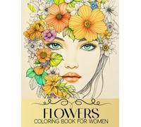Flowers Coloring Book for Women: 50 Beautiful and Relaxing Floral Designs and Patterns for Adults and Teens Girls (Beautiful and Unique Animals and ... - Great for Mindfulness and Relaxation)