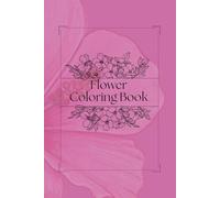 FLOWERS COLORING BOOK: Fun and Simple Flower Designs to Spark Creativity, Improve Fine Motor Skills, and Provide Relaxing Screen-Free Activity for Children