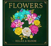 Flowers: Coloring Book with Wreaths, Bouquets, and Calming Floral Designs for Relaxation and Mindfulness