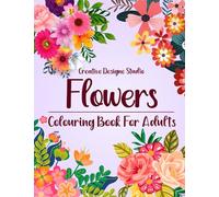 Flowers: Colouring Book For Adults - 50 unique Flower Motifs to promote Serenity, Stress Relief and Creativity