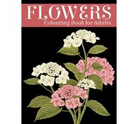 Flowers Colouring Book for Adults: Reduce Anxiety & Stress Relieving with Beautiful Flowers Colouring Book