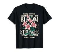 Flowers Don't Fade Bloom Stronger Motivational Quote T-Shirt