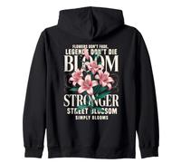 Flowers Don't Fade Bloom Stronger Motivational Quote Zip Hoodie