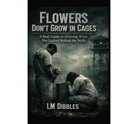 Flowers Don't Grow in Cages: A Real Guide to Grieving When You Locked behind the walls