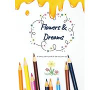 Flowers & Dreams: A relaxing coloring book for kids and grown-ups