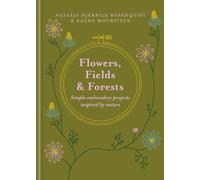 Flowers, Fields and Forests : Simple Embroidery Projects Inspired by Nature