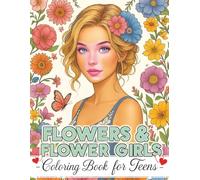 Flowers & Flower Girls: A Nature-Inspired Coloring Book for Teens with Floral Portraits, Wildflower Scenes & Everyday Moments: 40+ Portraits of Girls ... Animals & Heartwarming Flower Moments