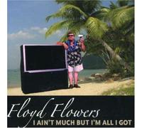 FLOWERS, FLOYD - I AIN'T MUCH BUT I'M ALL I GOT