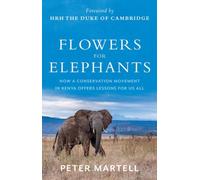 Flowers for Elephants : How a Conservation Movement in Kenya Offers Lessons for Us All