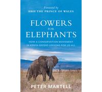 Flowers for Elephants : How a Conservation Movement in Kenya Offers Lessons for Us All