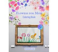 Flowers For Mom: Coloring Book