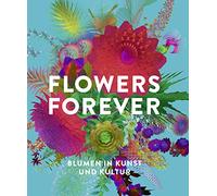 Flowers Forever: Blumen in Kunst und Kultur