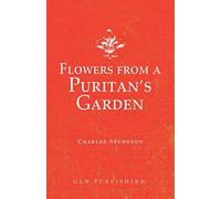 Flowers from a Puritan's Garden: Illustrations and Meditations on the writings of Thomas Manton