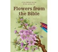 Flowers from the Bible, informative coloring book for adults: Informative coloring book for adults