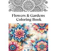 Flowers & Gardens Coloring Book: Beautiful and relaxing Floral and Garden Patterns | Coloring Book for Adults and Seniors | An Ideal Gift for ... Nature Collection for Adults and Seniors)