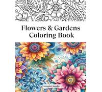 Flowers & Gardens Coloring Book: Beautiful and relaxing Floral and Garden Patterns | Coloring Book for Adults and Seniors | An Ideal Gift for ... Nature Collection for Adults and Seniors)