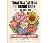 Flowers & Gardens Coloring Book for Seniors: 50 Bold & Easy Large Print Designs for Relaxation - Simple Floral Patterns for Adults & Beginners