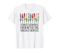 Flowers Grow Back Even After The Harshest Winters T-Shirt