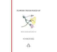 Flowers I Never Picked Up