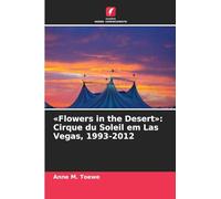 Flowers in the Desert: Cirque du Soleil em Las Vegas, 1993-2012