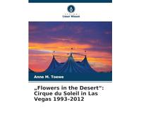 „Flowers in the Desert": Cirque du Soleil in Las Vegas 1993-2012