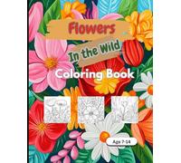 Flowers In The Wild Coloring Book 8.5 x 11 inches: Amazing Flower Coloring Pages for kids age 7-14