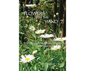 Flowers in the Wind 7: Still More Story-Based Homilies for Cycle A