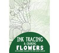 Flowers Ink Tracing Coloring Book for Adults: 30 Unique Illustrations to Ink and Color (Ink Tracing Books for Adults)