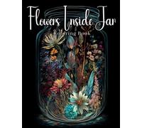 Flowers Inside Jar: A Life Inside Jar Coloring Book With Beautiful Detailed Illustrations For Adults And Teens For Stress Relief & Relaxation