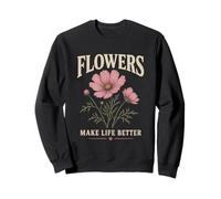 Flowers Make Life Better Floral Garden Sweatshirt