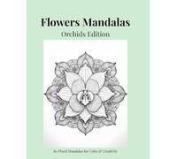 Flowers Mandalas - Orchids Edition: 80 Floral Mandalas for Calm & Creativity