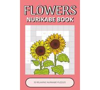 Flowers Nurikabe Book: 50 Relaxing Logic Puzzles Inspired by Beautiful Flowers, Nature & Garden Life | Easy-to-Read, Calming, Enjoyable Brain Activities (Flowers Puzzle Collection)