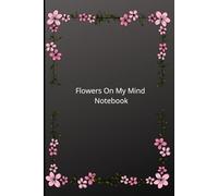 Flowers On My Mind: A Beautiful Floral Notebook for Notes, Writing, Planning and Daily Thoughts