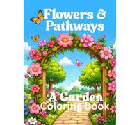 Flowers & Pathways: A Garden Coloring Book for teens and adults: Relaxing coloring pages
