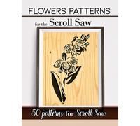 Flowers Patterns for the Scroll Saw: 50 Realistic Fretwork flowers Detailed for Woodworker's. Scrollers