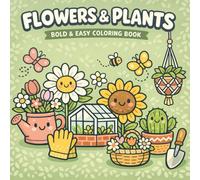 Flowers & Plants Bold and Easy Coloring Book: A Relaxing Coloring Book for Adults, Teens & Kids - Big, Easy-to-Color Botanical Pages for Beginners, Mindfulness & Creative Fun