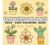 Flowers & Plants: Bold & Easy Coloring Book with 40 Large, Simple, Relaxing Nature-Themed Designs for Adults, Teens, and Kids
