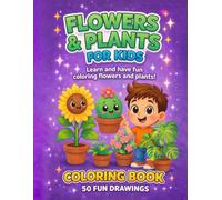 Flowers & Plants Coloring Book for Kids: 50 Fun and Easy Drawings to Learn About Nature - Cute, Simple and Relaxing Coloring Pages for Kids Ages 4-8