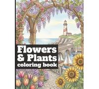 Flowers & Plants Coloring Book: Relaxing illustrations of botanical gardens, cozy interiors, and urban terraces. 8.5x11 in, 80 Pages, 40 unique ... for kids, teens, and adults who love flowers.