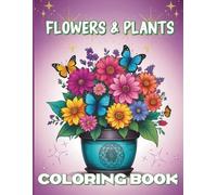 Flowers & Plants Coloring Book: Simple Mandala Designs for All Ages: Bold, Easy-to-Color Pages for Stress Relief, Fun, and Relaxation with Interesting Facts About Each Plant